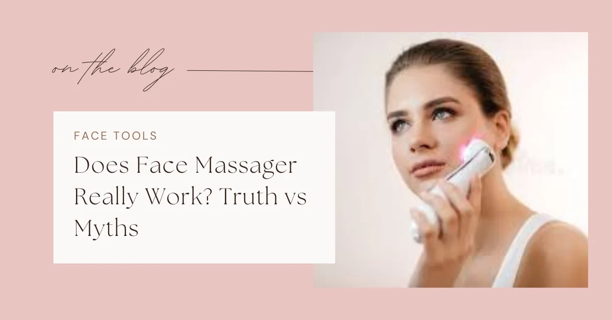 Does Face Massager Really Work? Truth vs Myths